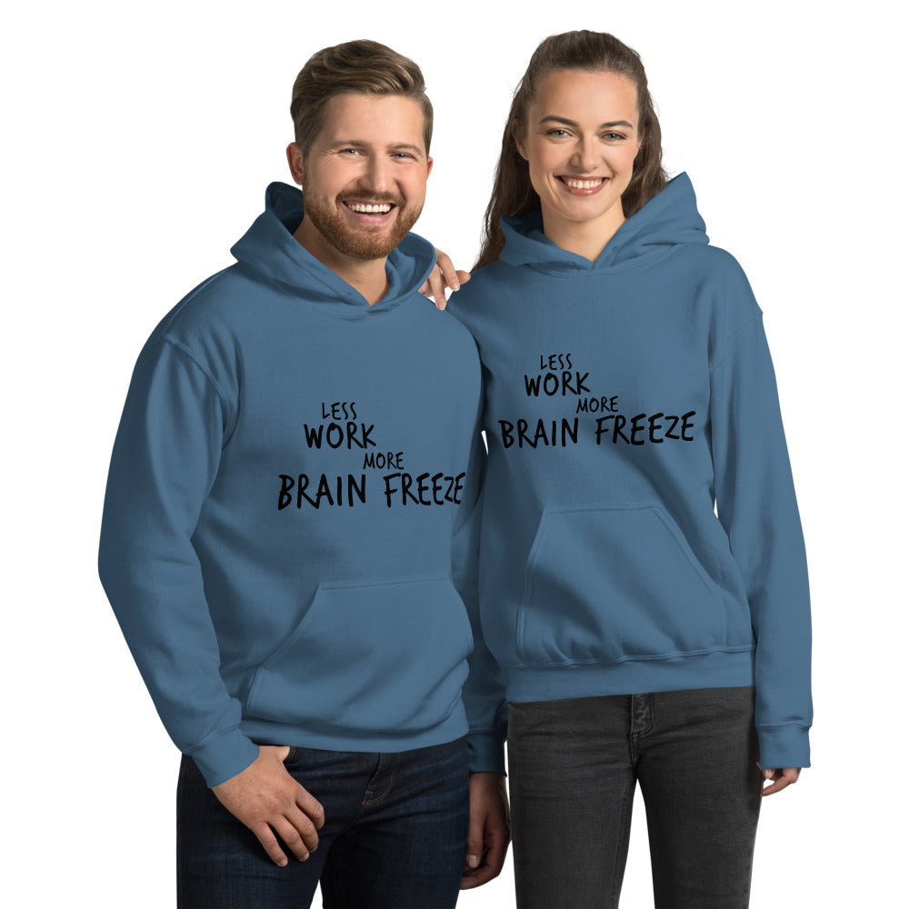 Less Work More Brain Freeze™ Unisex Hoodie