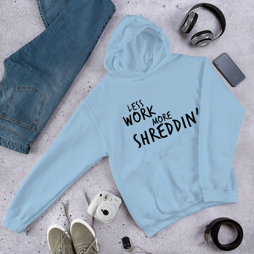 Less Work More Shreddin™ Unisex Hoodie