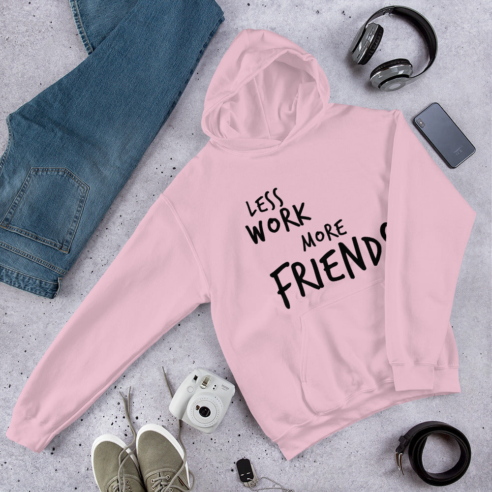 Less Work More Friends™ Unisex Hoodie