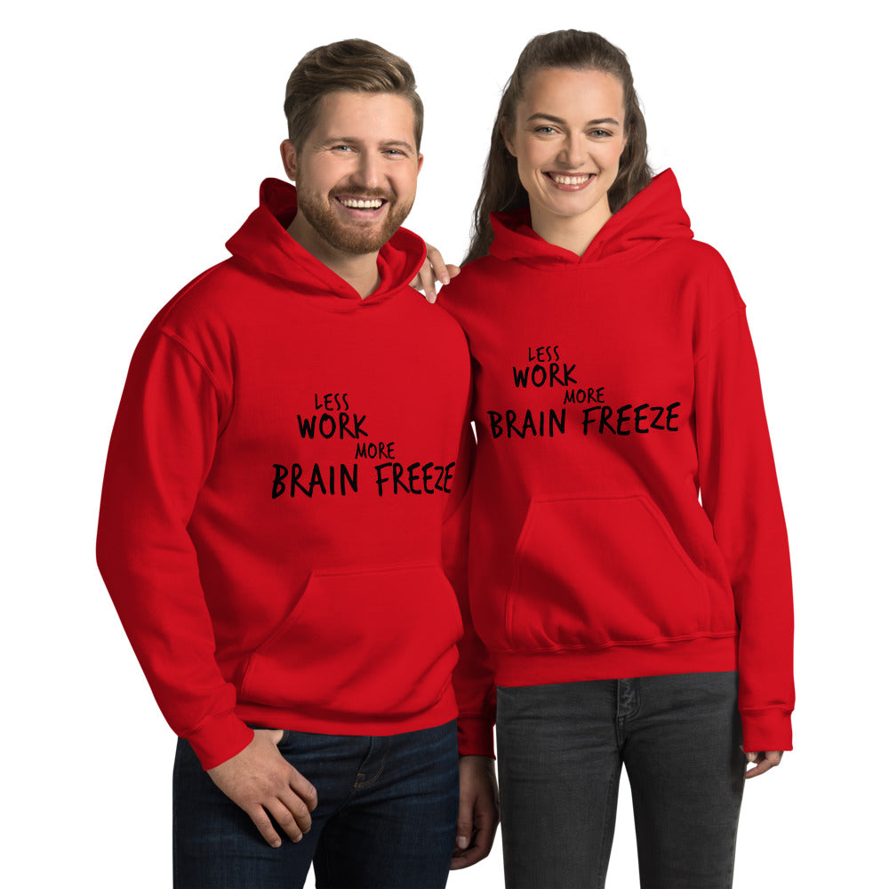 Less Work More Brain Freeze™ Unisex Hoodie