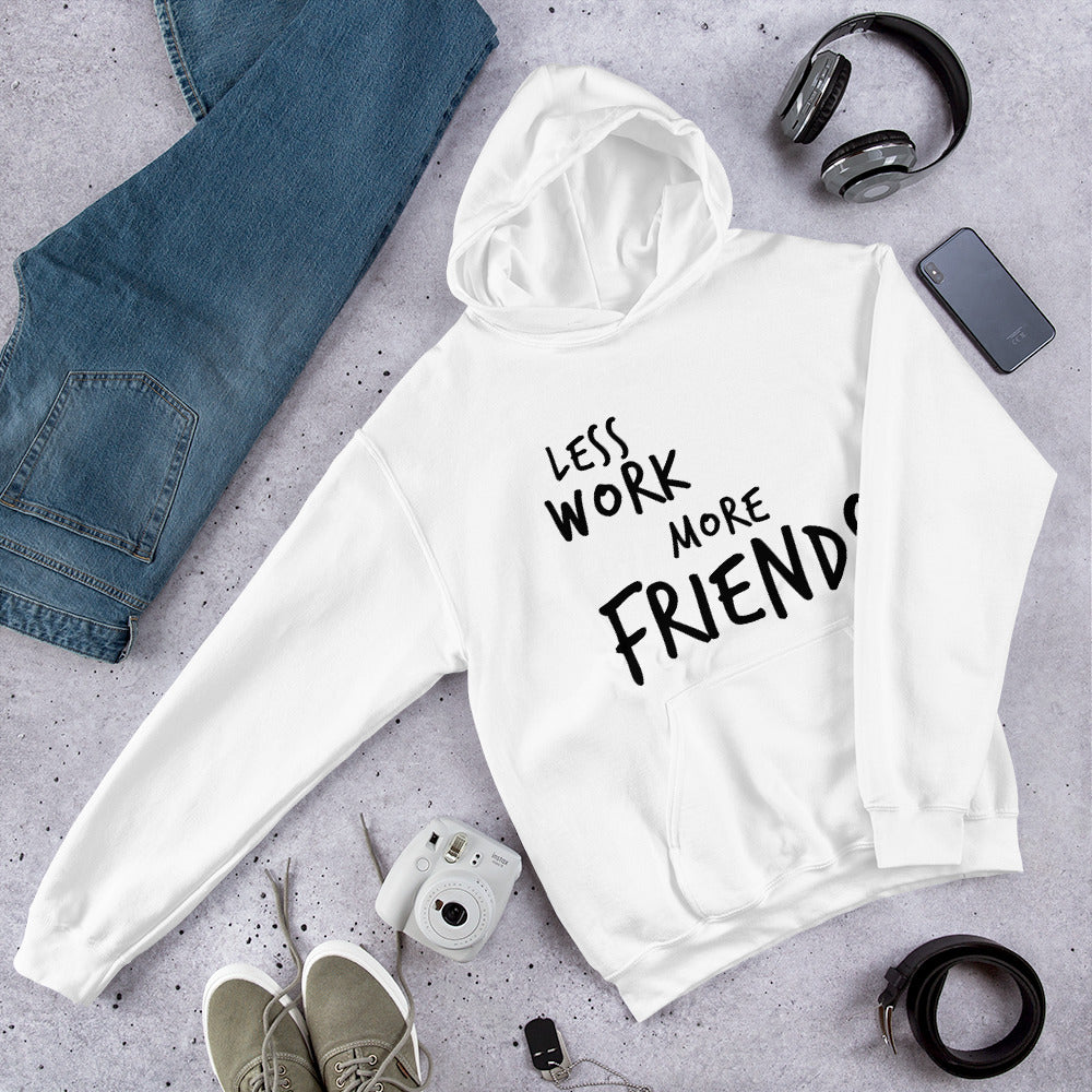 Less Work More Friends™ Unisex Hoodie