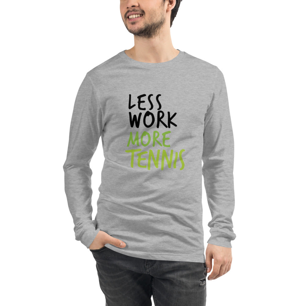 Less Work More Tennis™ Unisex Long Sleeve Tee