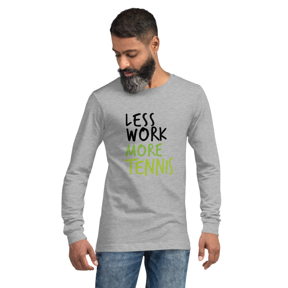Less Work More Tennis™ Unisex Long Sleeve Tee