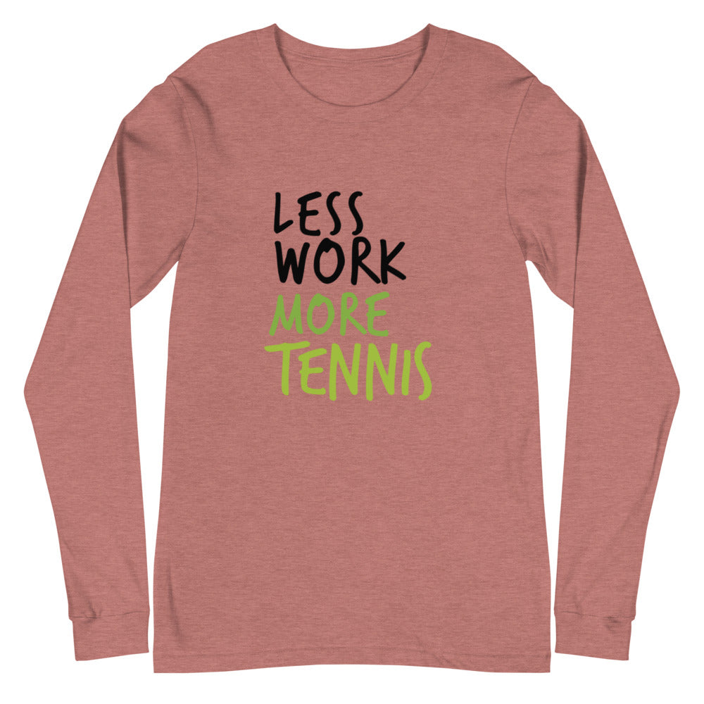 Less Work More Tennis™ Unisex Long Sleeve Tee