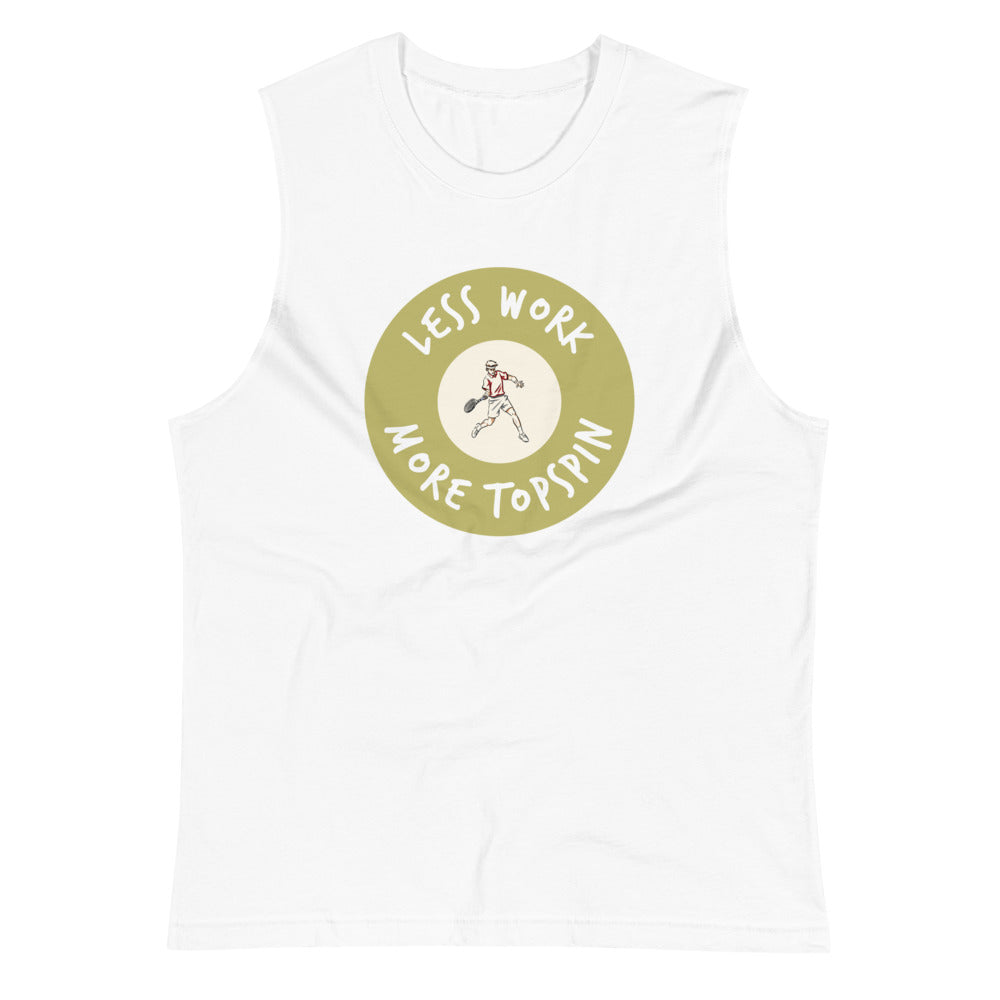 Less Work More Topspin Muscle Shirt