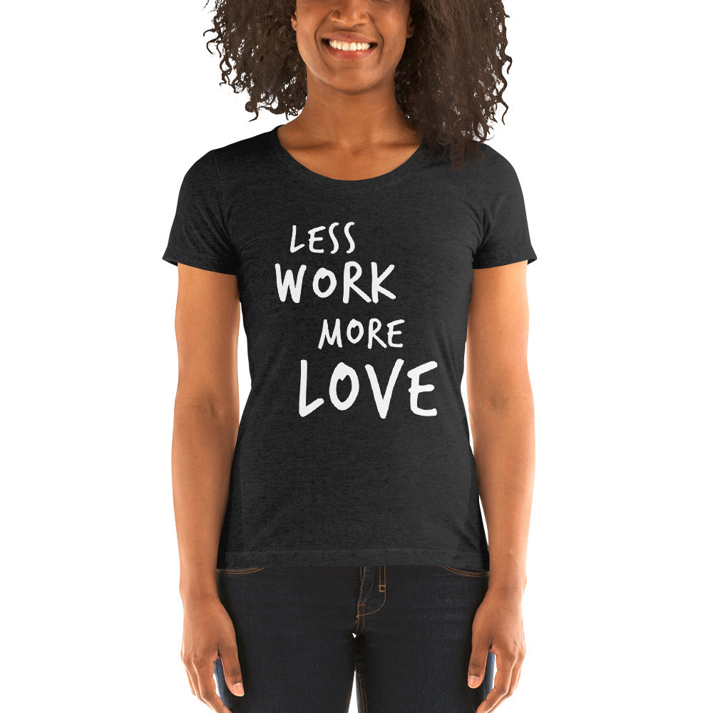 Less Work More Love™ Women's short sleeve t-shirt