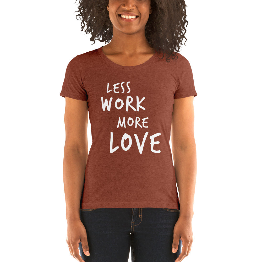 Less Work More Love™ Women's short sleeve t-shirt