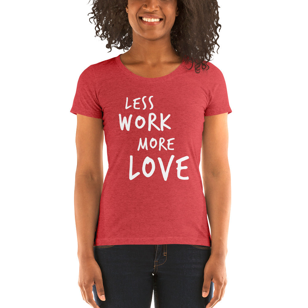 Less Work More Love™ Women's short sleeve t-shirt