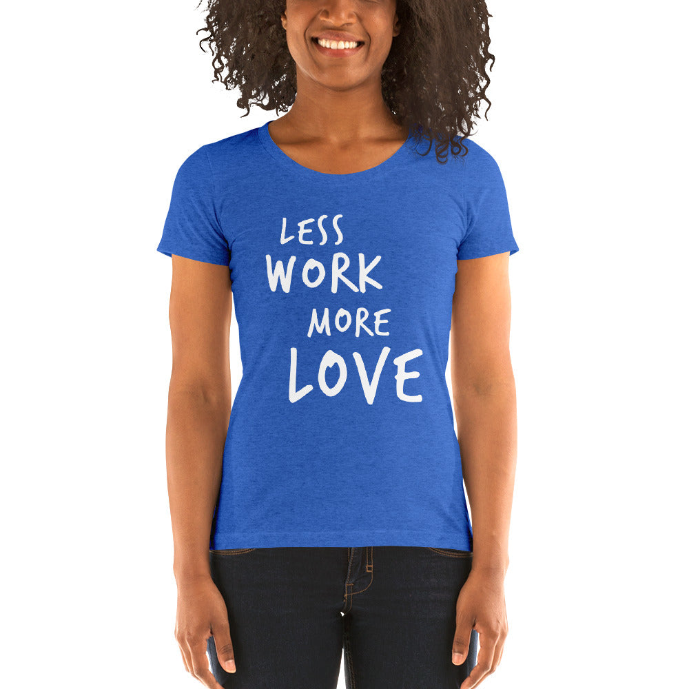 Less Work More Love™ Women's short sleeve t-shirt