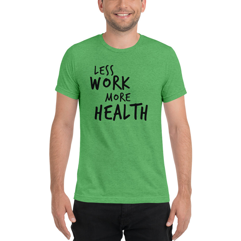 LESS WORK MORE HEALTH™ Unisex Tri-blend t-shirt