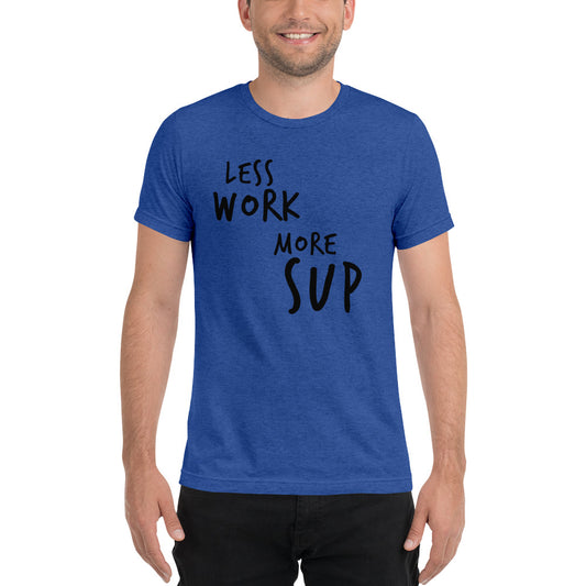 LESS WORK MORE SUP™ Unisex Tri-blend t-shirt