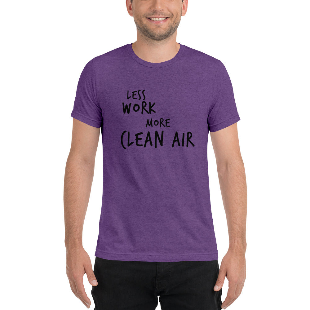 LESS WORK MORE CLEAN AIR™ Unisex Tri-blend t-shirt