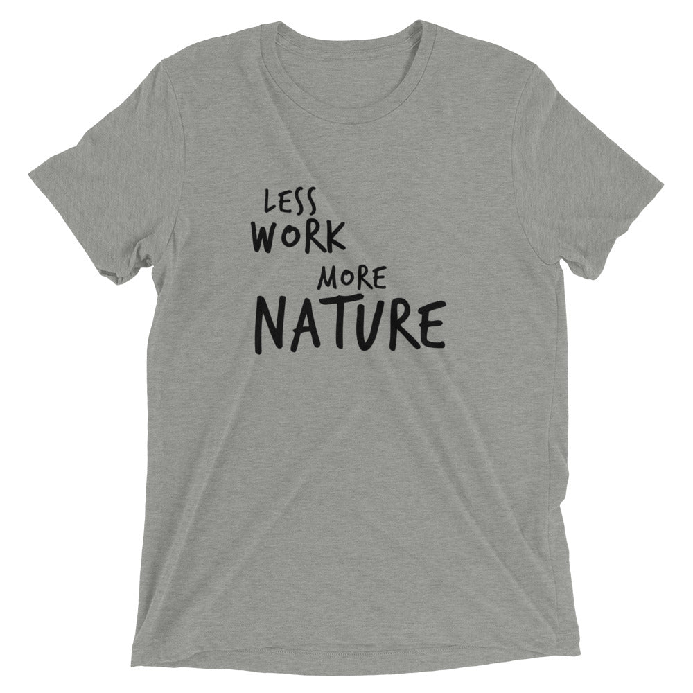 LESS WORK MORE NATURE™ Tri-blend Unisex T-Shirt