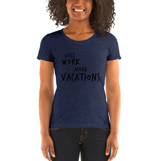 LESS WORK MORE VACATIONS™ Women's Tri-blend