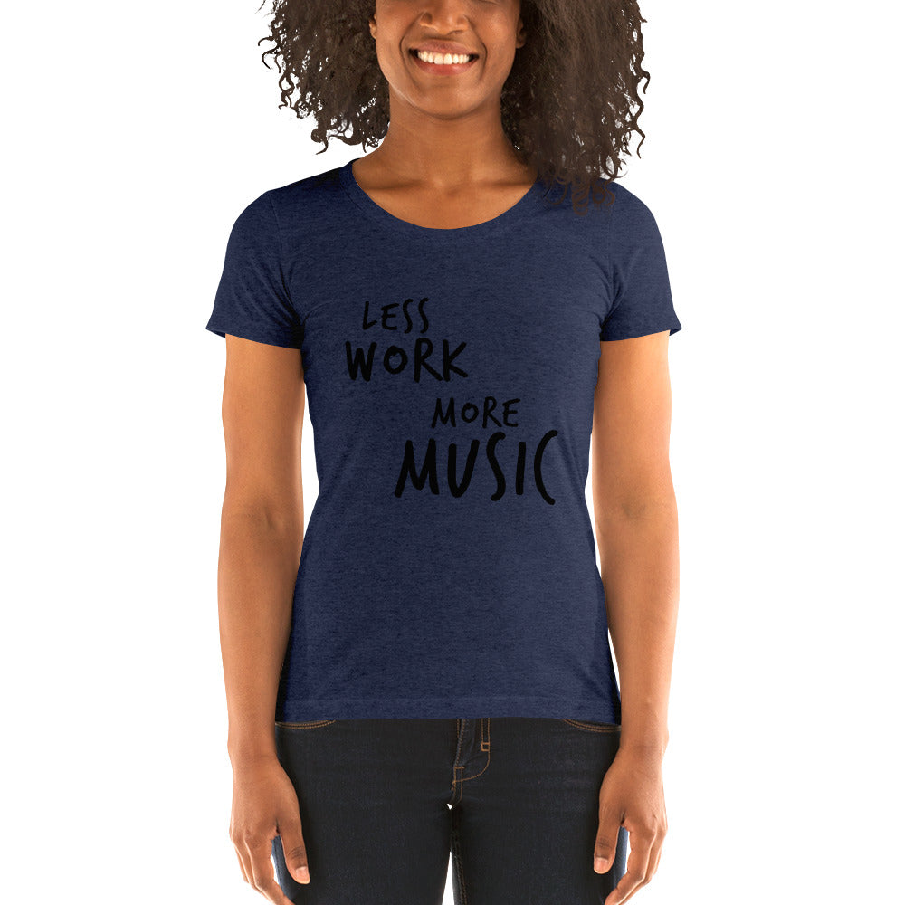 LESS WORK MORE MUSIC™ Women's Tri-blend