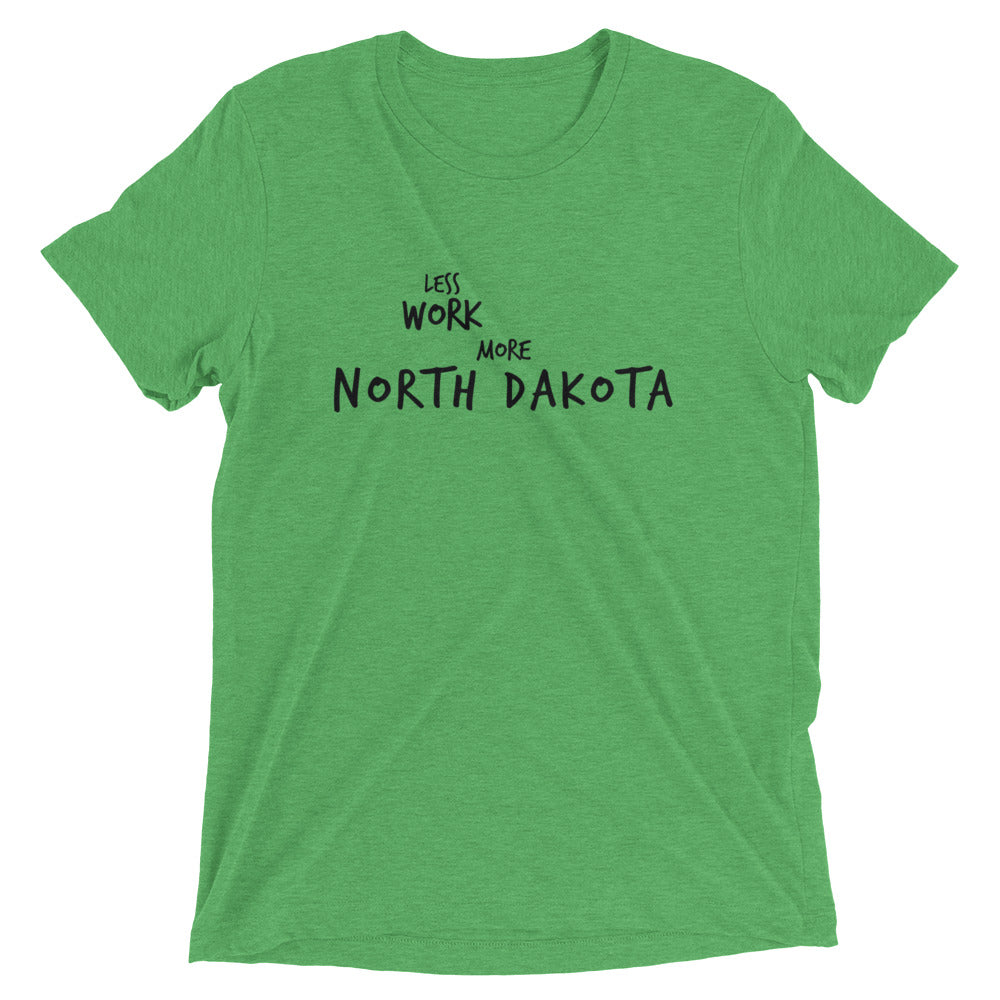 LESS WORK MORE NORTH DAKOTA™ Tri-blend Unisex T-Shirt