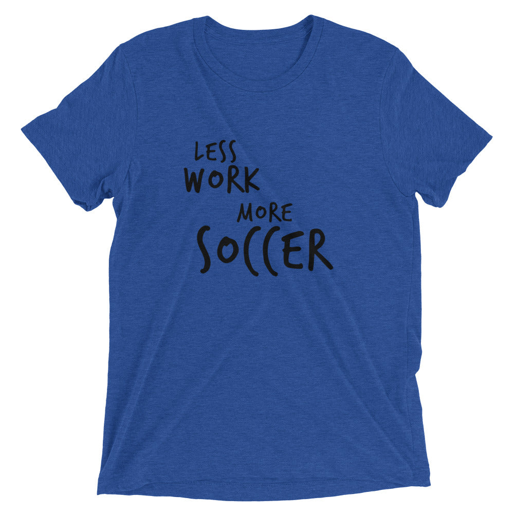 LESS WORK MORE SOCCER™ Tri-blend Unisex T-Shirt