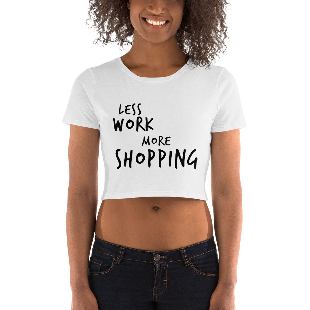 LESS WORK MORE SHOPPING™ Crop Top