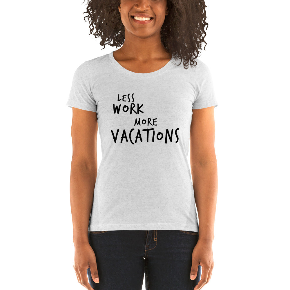 LESS WORK MORE VACATIONS™ Women's Tri-blend