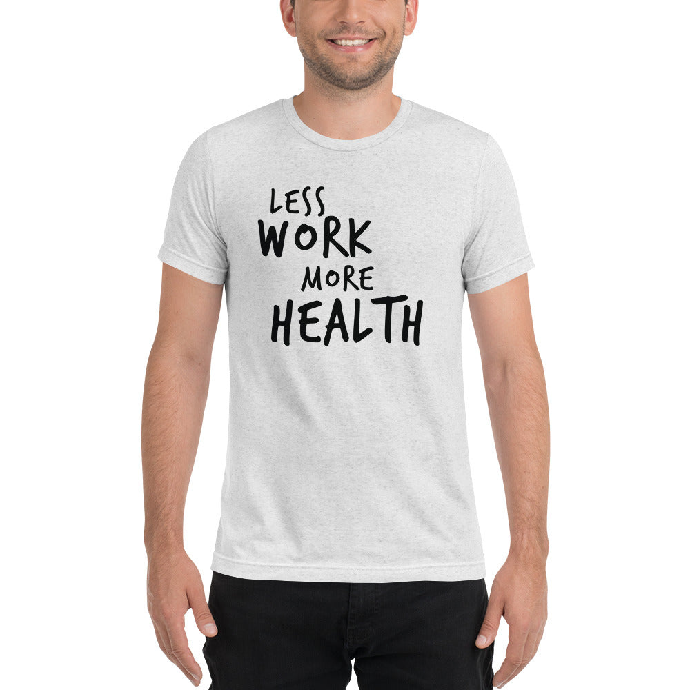 LESS WORK MORE HEALTH™ Unisex Tri-blend t-shirt