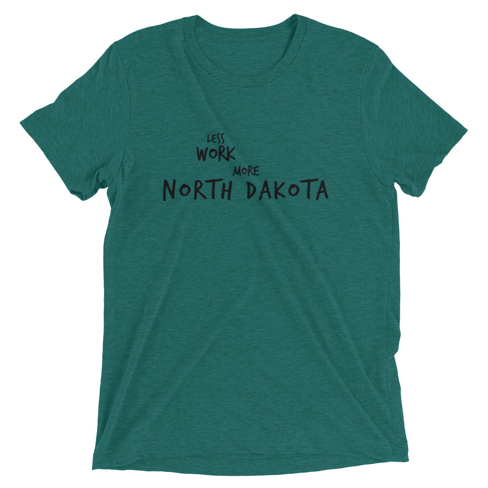 LESS WORK MORE NORTH DAKOTA™ Tri-blend Unisex T-Shirt