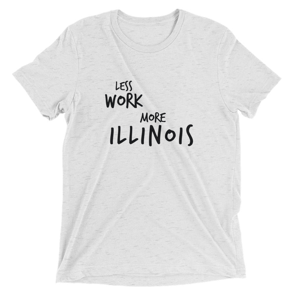 LESS WORK MORE ILLINOIS™ Tri-blend Unisex T-Shirt