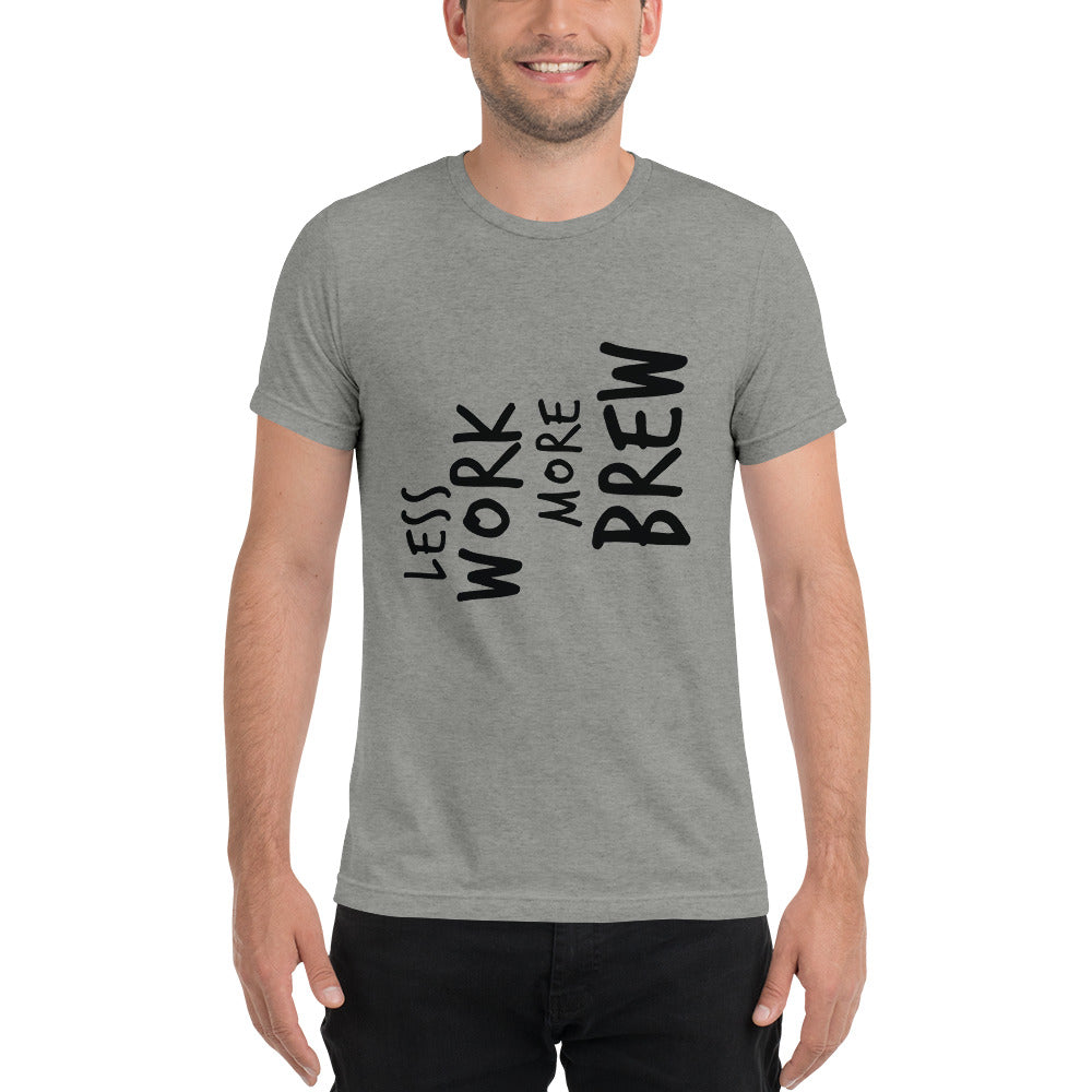 LESS WORK MORE BREW™ Unisex Tri-blend T-shirt