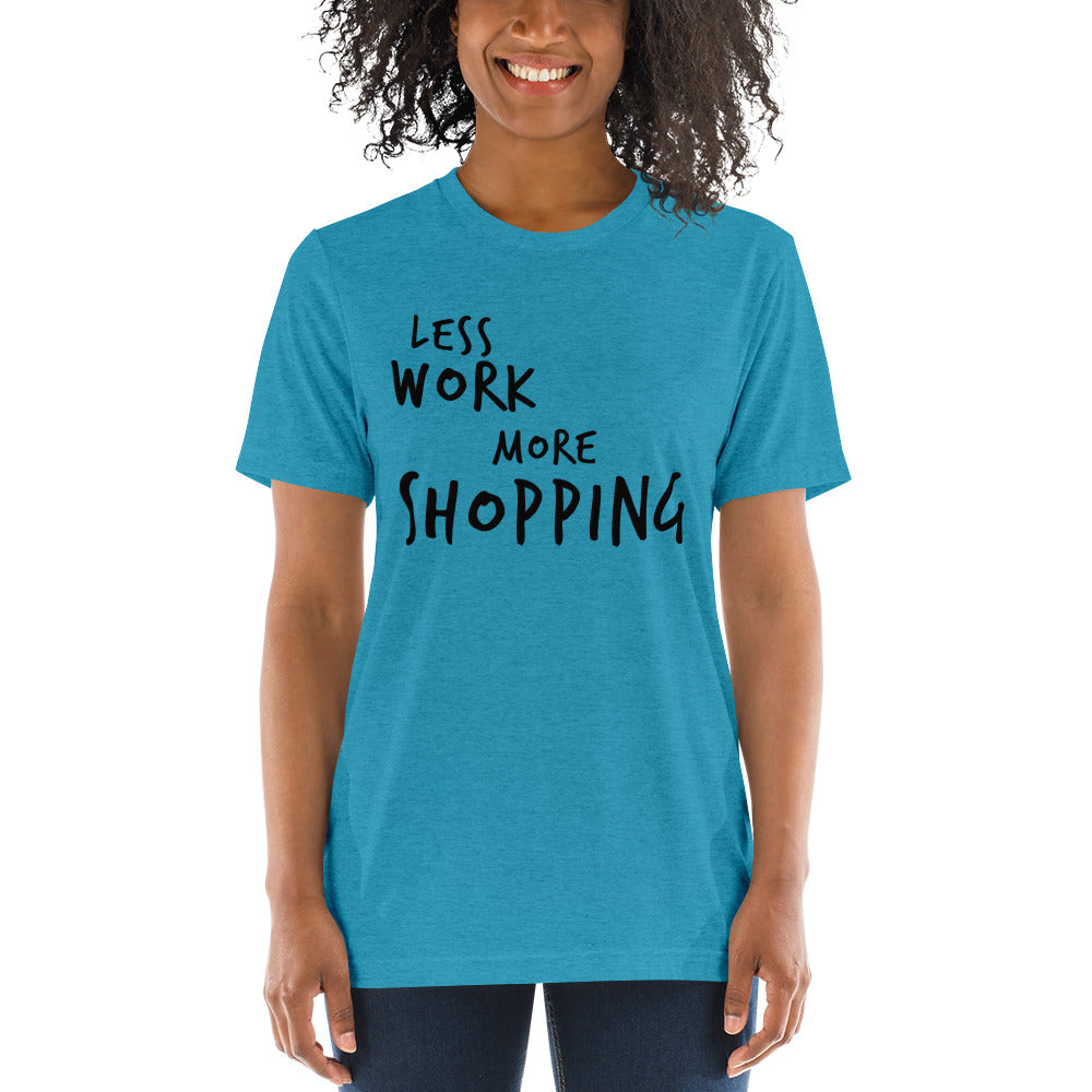 LESS WORK MORE SHOPPING™ Unisex Tri-blend t-shirt