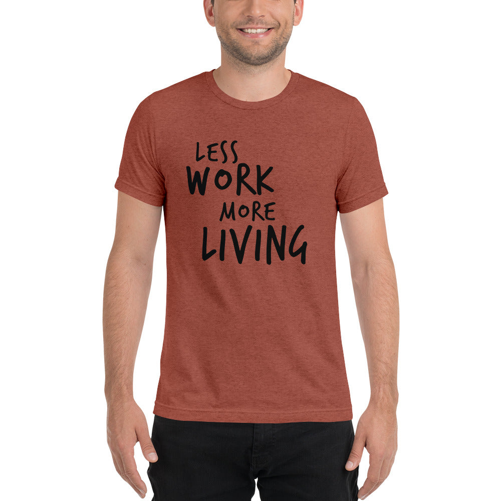 LESS WORK MORE LIVING™ Unisex Tri-blend t-shirt