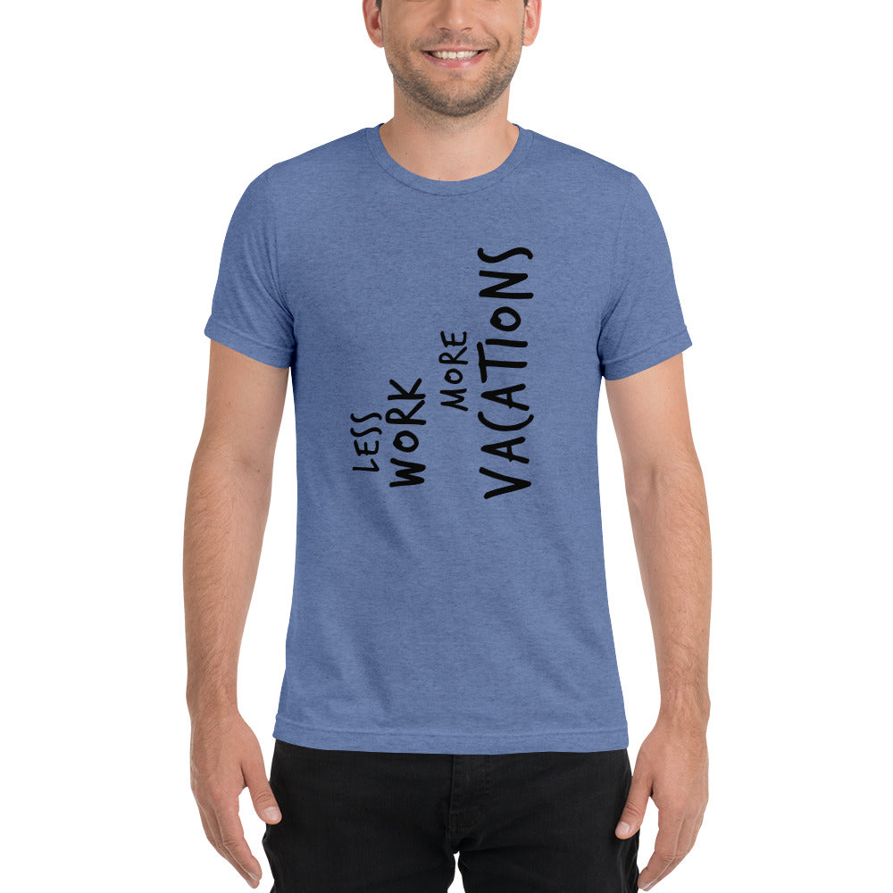LESS WORK MORE VACATIONS™ Unisex Tri-blend