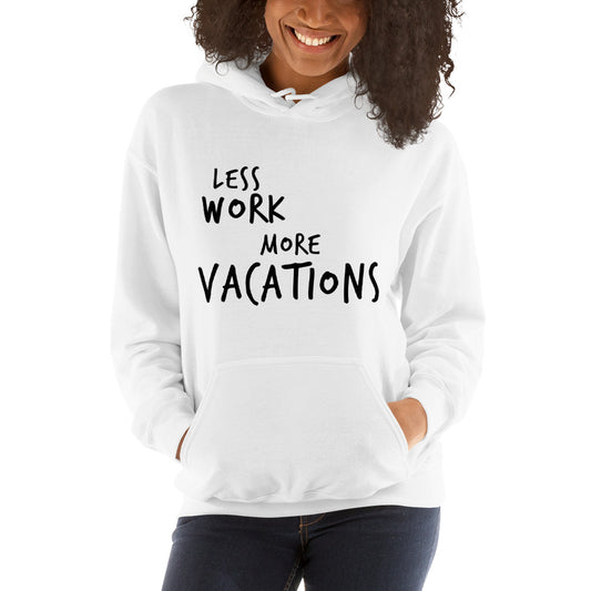 LESS WORK MORE VACATIONS™ Unisex Hoodie