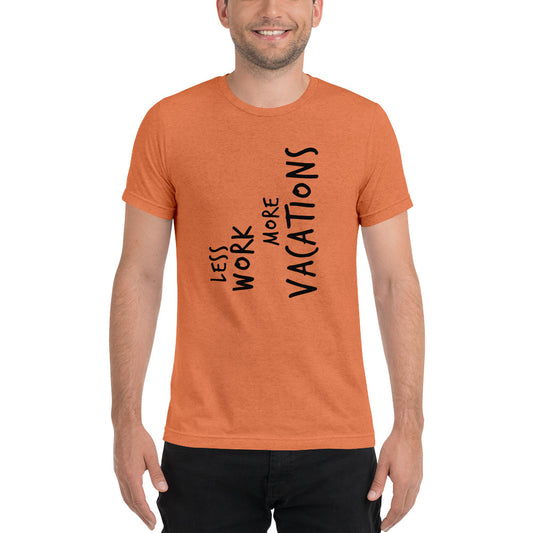 LESS WORK MORE VACATIONS™ Unisex Tri-blend