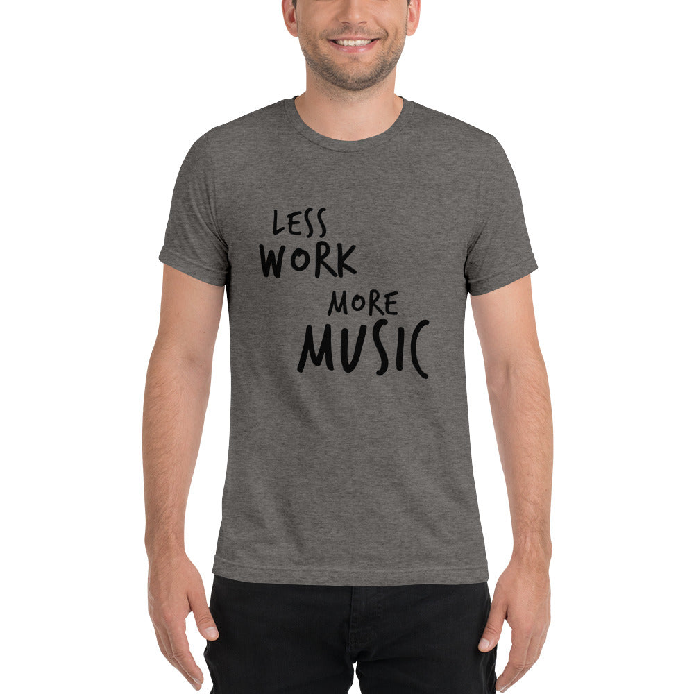 LESS WORK MORE MUSIC™ Unisex Tri-blend t-shirt