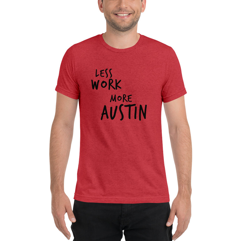 LESS WORK MORE AUSTIN™ Unisex Tri-blend t-shirt