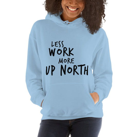 LESS WORK MORE UP NORTH™ Unisex Hoodie