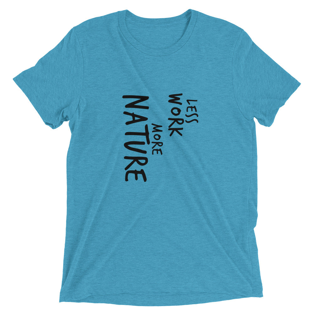 LESS WORK MORE NATURE™ Tri-blend Unisex T-Shirt