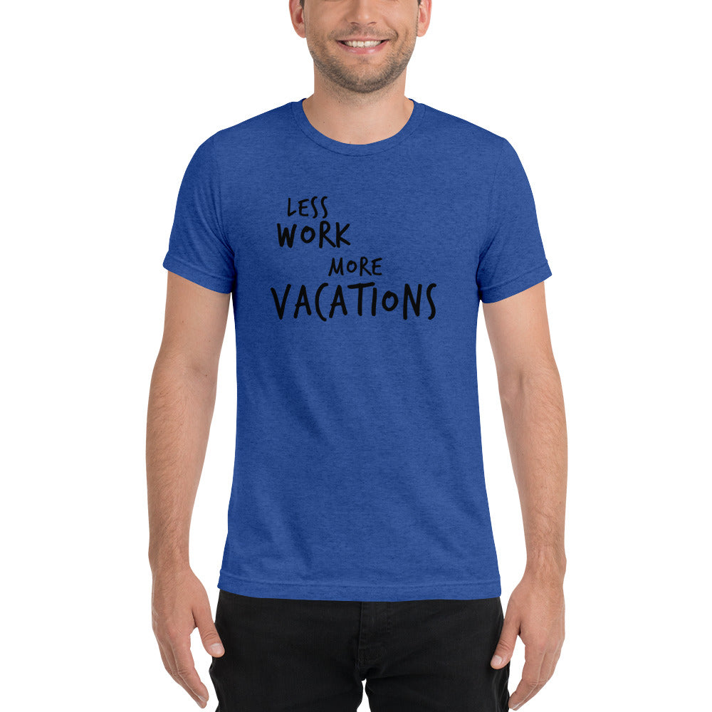 LESS WORK MORE VACATIONS™ Unisex Tri-blend t-shirt