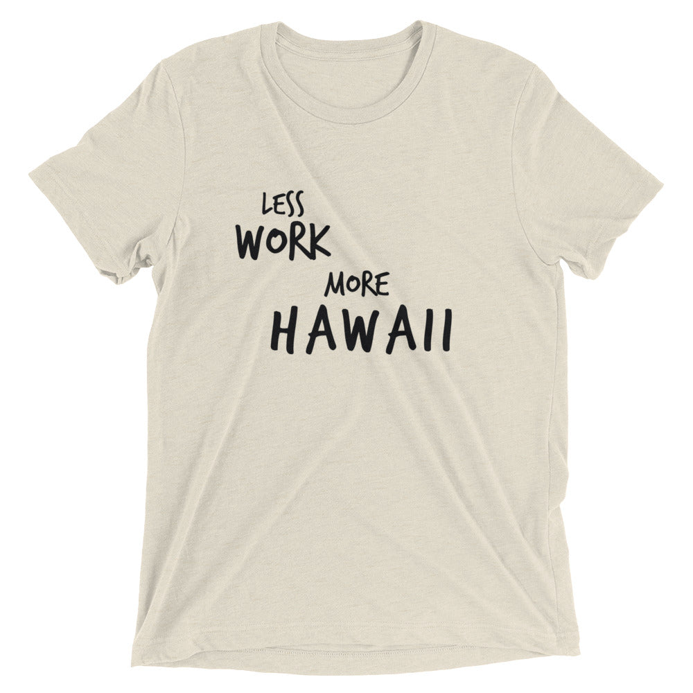 LESS WORK MORE HAWAII™ Tri-blend Unisex T-Shirt