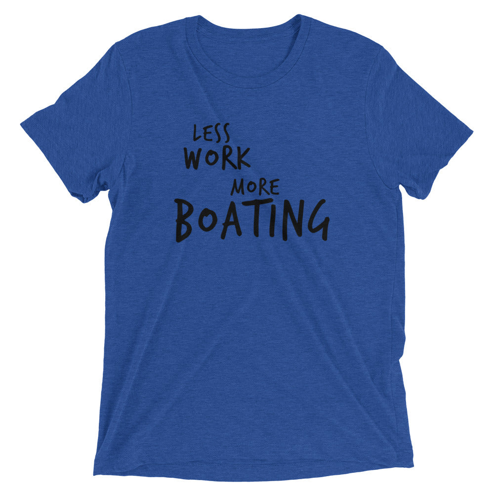 LESS WORK MORE BOATING™ Tri-blend Unisex T-Shirt