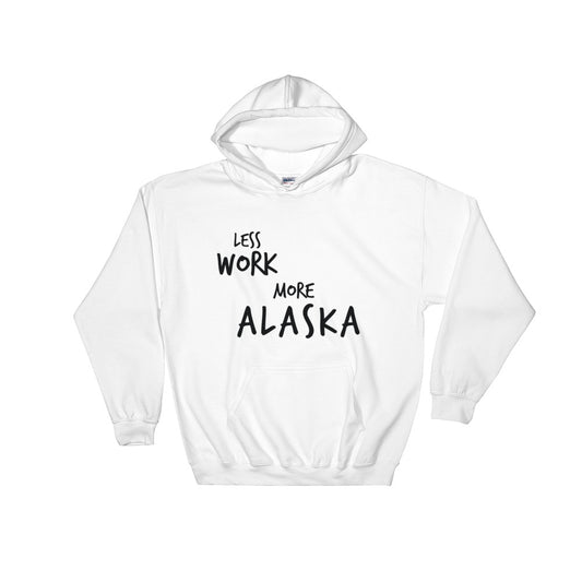 LESS WORK MORE ALASKA™ Unisex Hooded Sweatshirt