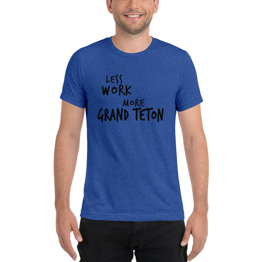 LESS WORK MORE GRAND TETON™ Unisex Tri-blend t-shirt