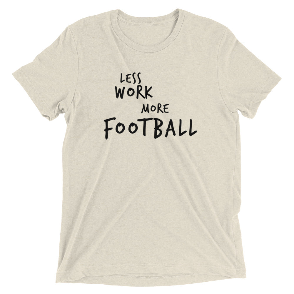 LESS WORK MORE FOOTBALL™ Tri-blend Unisex T-Shirt