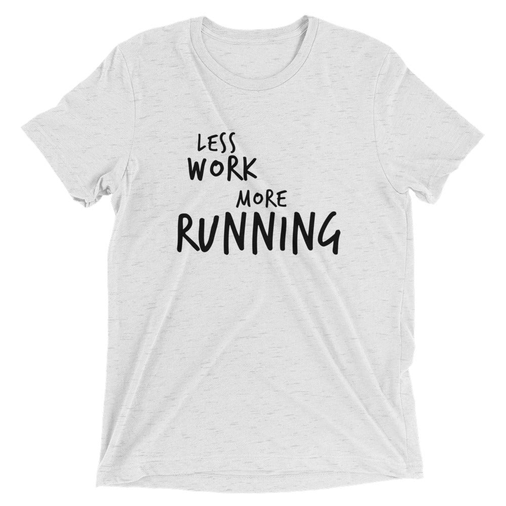 LESS WORK MORE RUNNING™ Tri-blend Unisex T-Shirt