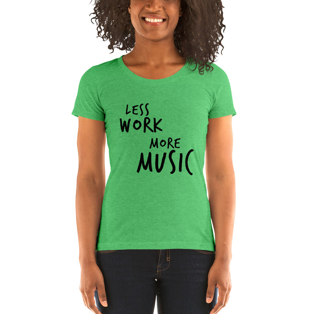 LESS WORK MORE MUSIC™ Women's Tri-blend