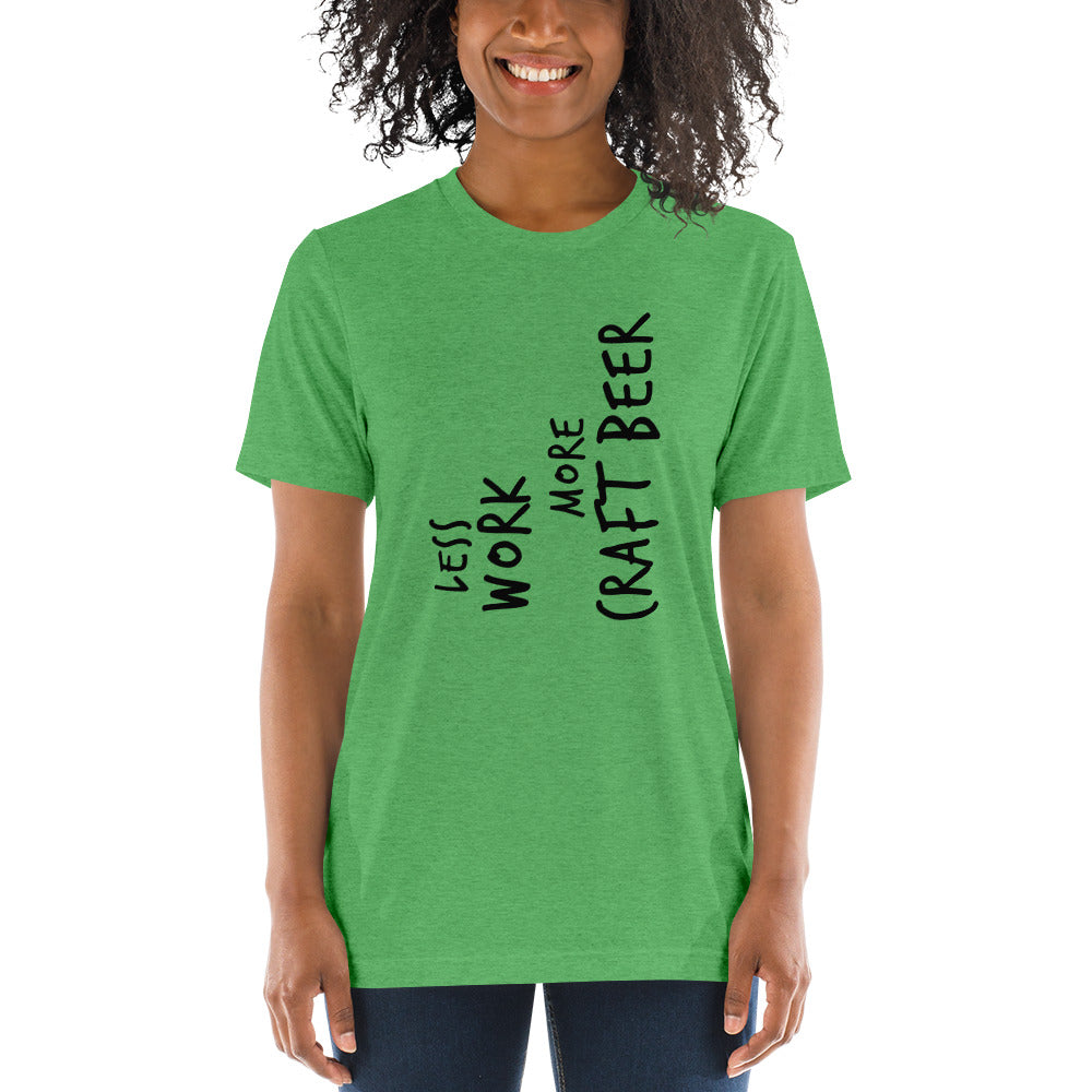 LESS WORK MORE CRAFT BEER™ Unisex Tri-blend t-shirt