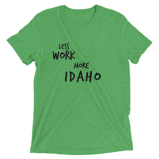 LESS WORK MORE IDAHO™ Tri-blend Unisex T-Shirt