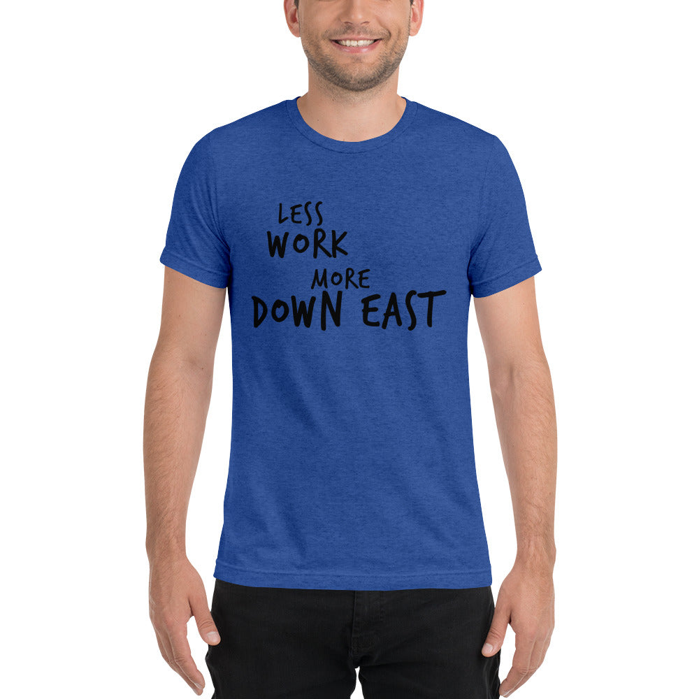 LESS WORK MORE DOWN EAST™ Unisex Tri-blend t-shirt