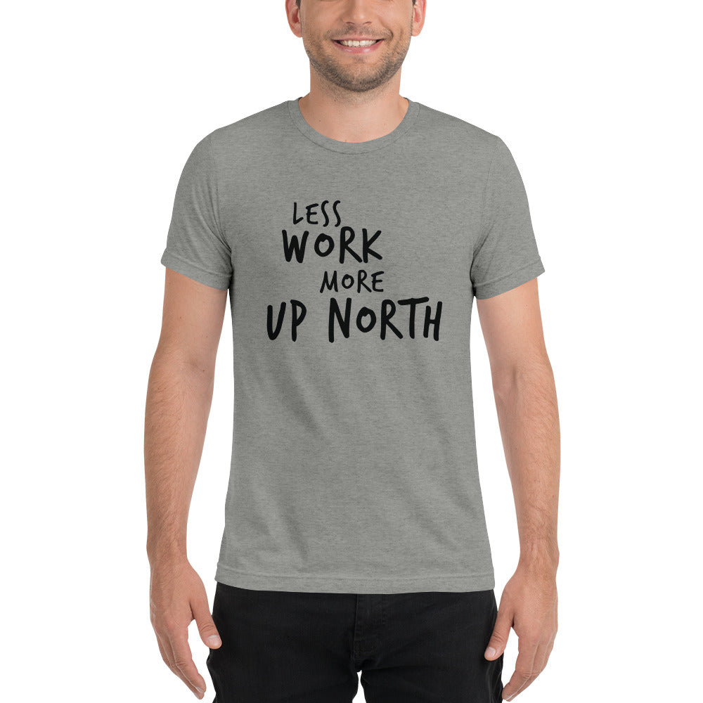 LESS WORK MORE UP NORTH™ Unisex Tri-blend T-Shirt