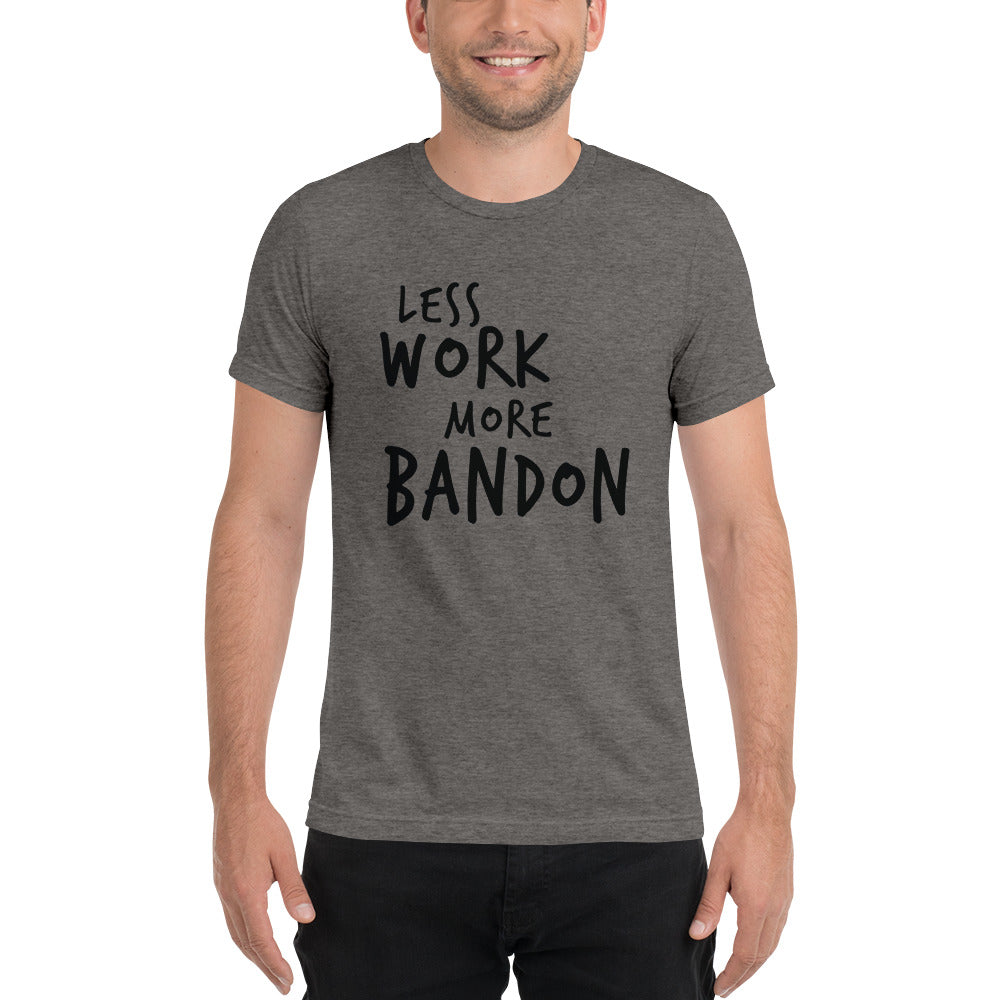 LESS WORK MORE BANDON™ Unisex Tri-blend T-Shirt