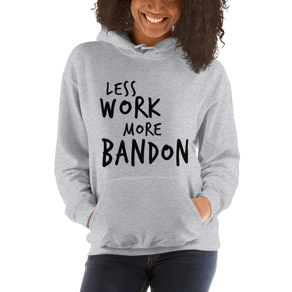 LESS WORK MORE BANDON™ Unisex Hoodie